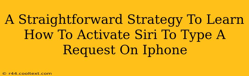 A Straightforward Strategy To Learn How To Activate Siri To Type A Request On Iphone