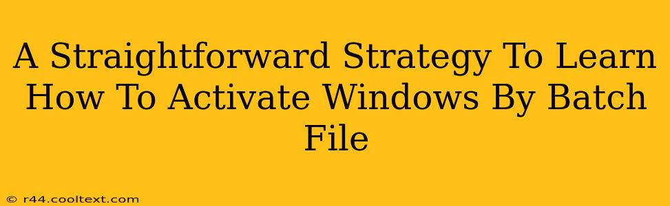 A Straightforward Strategy To Learn How To Activate Windows By Batch File