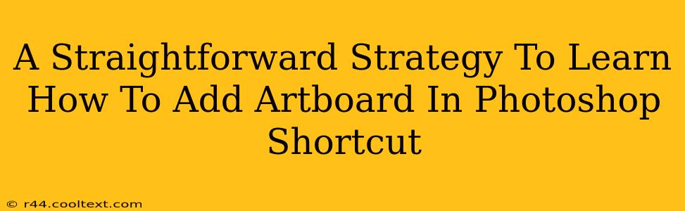 A Straightforward Strategy To Learn How To Add Artboard In Photoshop Shortcut