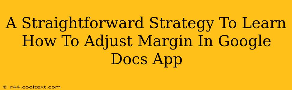 A Straightforward Strategy To Learn How To Adjust Margin In Google Docs App