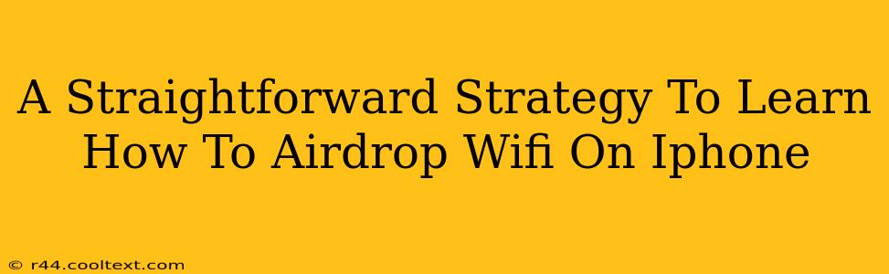 A Straightforward Strategy To Learn How To Airdrop Wifi On Iphone