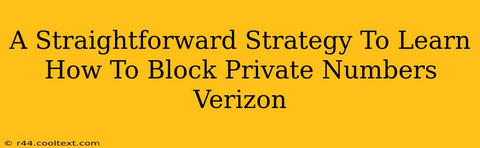 A Straightforward Strategy To Learn How To Block Private Numbers Verizon