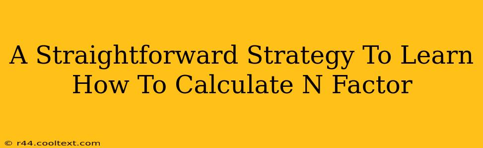 A Straightforward Strategy To Learn How To Calculate N Factor