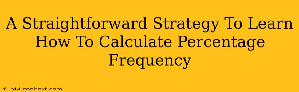 A Straightforward Strategy To Learn How To Calculate Percentage Frequency