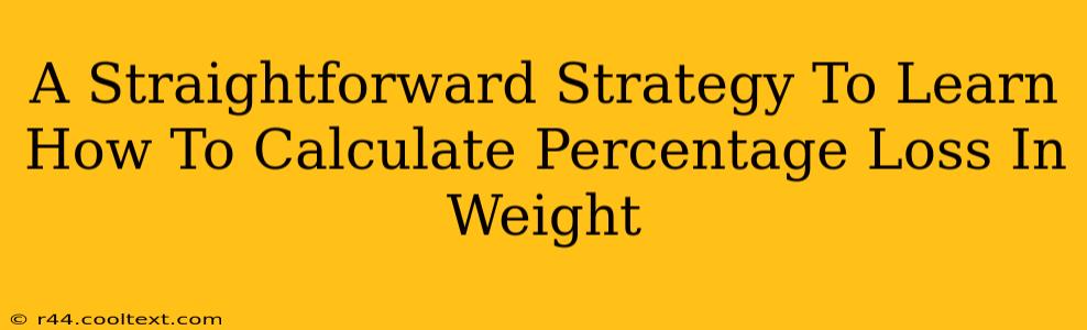 A Straightforward Strategy To Learn How To Calculate Percentage Loss In Weight