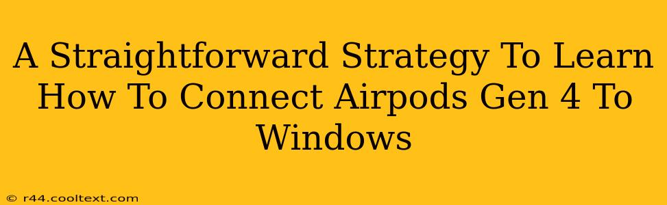 A Straightforward Strategy To Learn How To Connect Airpods Gen 4 To Windows