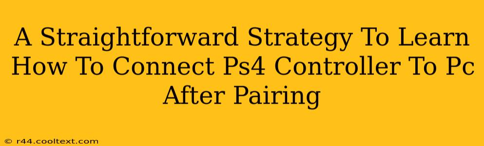 A Straightforward Strategy To Learn How To Connect Ps4 Controller To Pc After Pairing