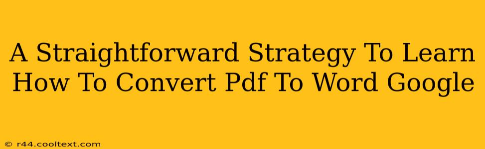 A Straightforward Strategy To Learn How To Convert Pdf To Word Google