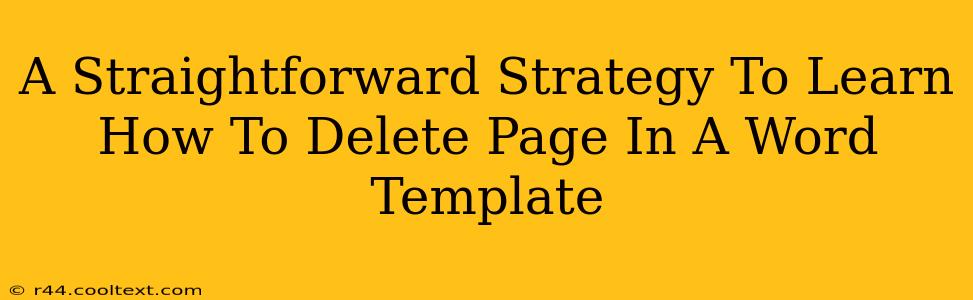 A Straightforward Strategy To Learn How To Delete Page In A Word Template