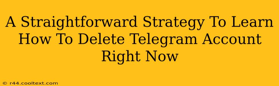A Straightforward Strategy To Learn How To Delete Telegram Account Right Now