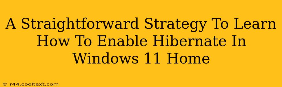 A Straightforward Strategy To Learn How To Enable Hibernate In Windows 11 Home