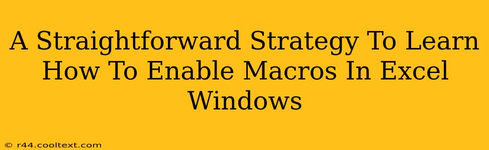 A Straightforward Strategy To Learn How To Enable Macros In Excel Windows