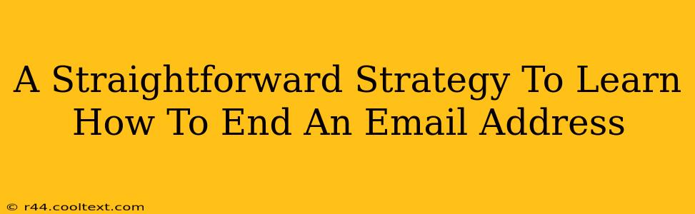 A Straightforward Strategy To Learn How To End An Email Address