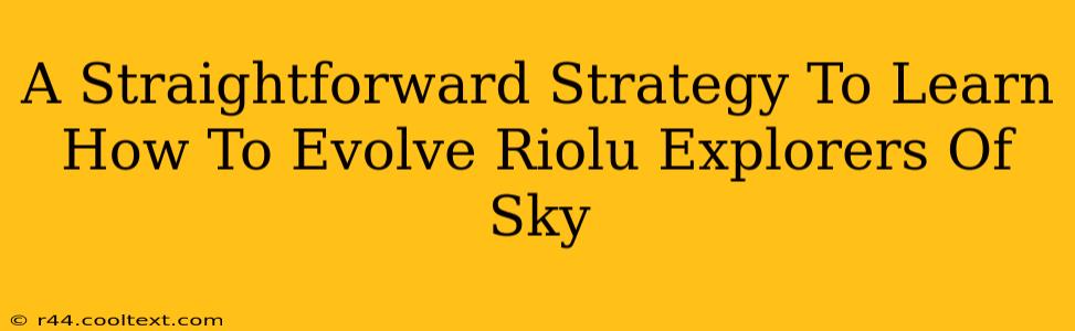 A Straightforward Strategy To Learn How To Evolve Riolu Explorers Of Sky