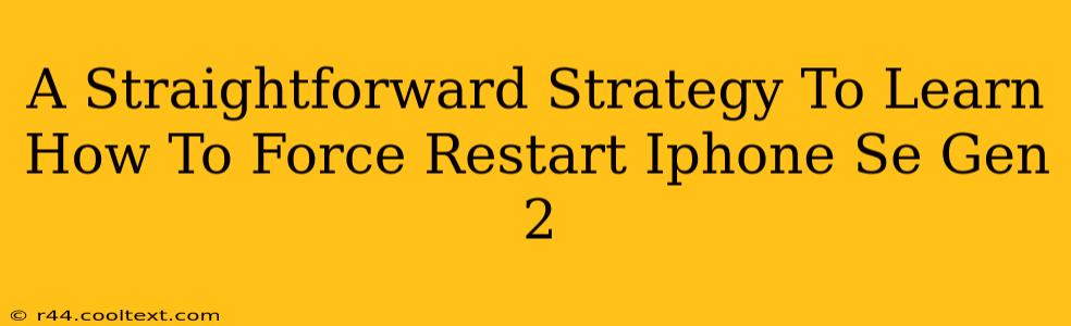 A Straightforward Strategy To Learn How To Force Restart Iphone Se Gen 2