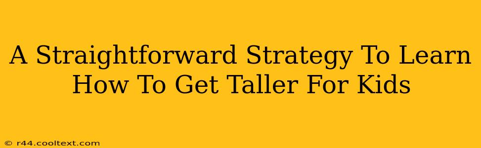 A Straightforward Strategy To Learn How To Get Taller For Kids