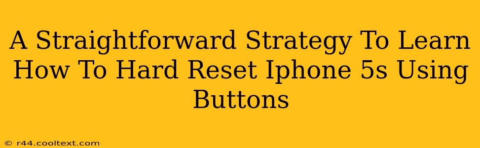 A Straightforward Strategy To Learn How To Hard Reset Iphone 5s Using Buttons