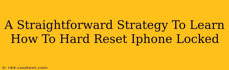 A Straightforward Strategy To Learn How To Hard Reset Iphone Locked