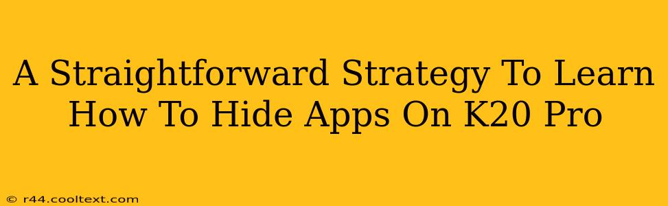 A Straightforward Strategy To Learn How To Hide Apps On K20 Pro