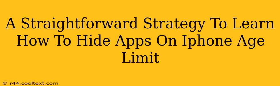 A Straightforward Strategy To Learn How To Hide Apps On Iphone Age Limit