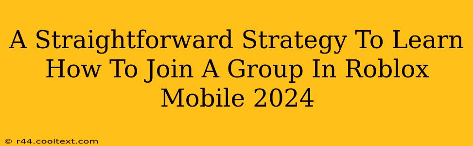 A Straightforward Strategy To Learn How To Join A Group In Roblox Mobile 2024