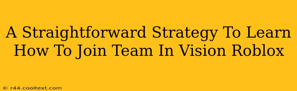 A Straightforward Strategy To Learn How To Join Team In Vision Roblox