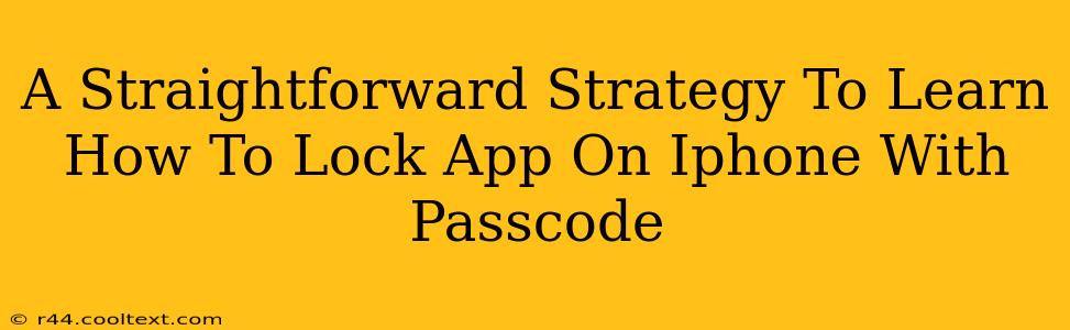 A Straightforward Strategy To Learn How To Lock App On Iphone With Passcode