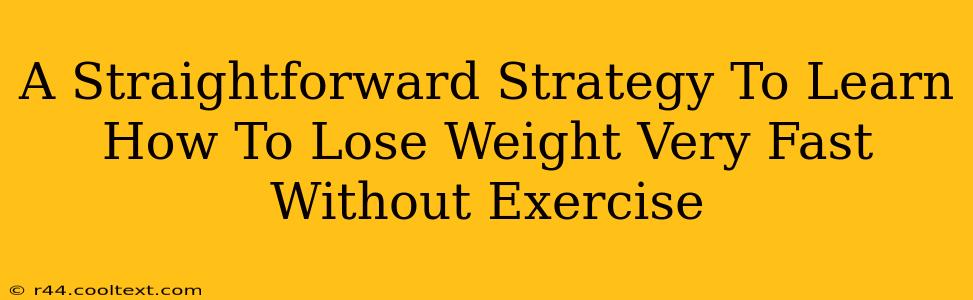 A Straightforward Strategy To Learn How To Lose Weight Very Fast Without Exercise