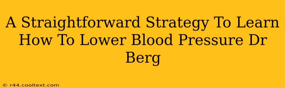 A Straightforward Strategy To Learn How To Lower Blood Pressure Dr Berg