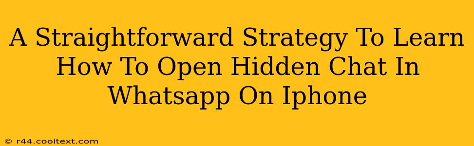 A Straightforward Strategy To Learn How To Open Hidden Chat In Whatsapp On Iphone