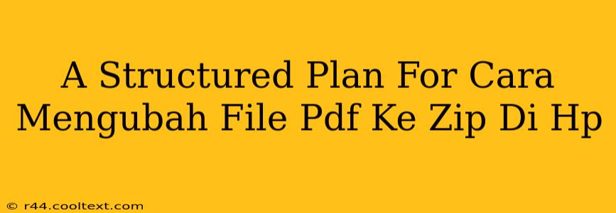 A Structured Plan For Cara Mengubah File Pdf Ke Zip Di Hp