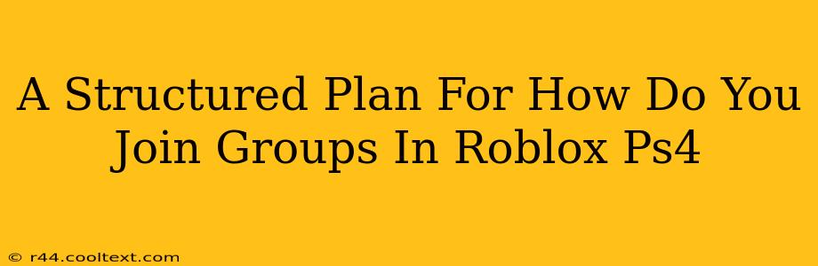 A Structured Plan For How Do You Join Groups In Roblox Ps4