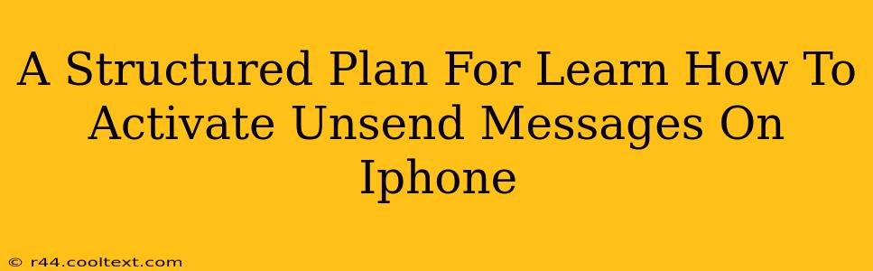 A Structured Plan For Learn How To Activate Unsend Messages On Iphone