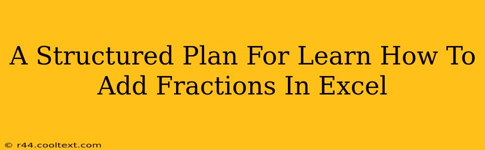 A Structured Plan For Learn How To Add Fractions In Excel