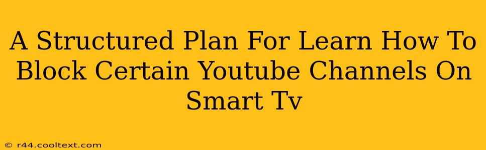 A Structured Plan For Learn How To Block Certain Youtube Channels On Smart Tv