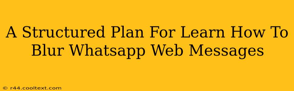 A Structured Plan For Learn How To Blur Whatsapp Web Messages