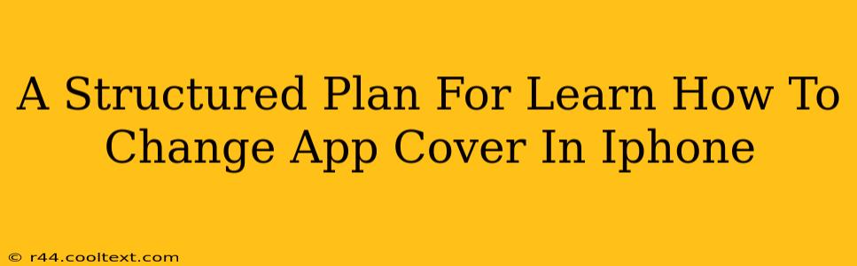 A Structured Plan For Learn How To Change App Cover In Iphone