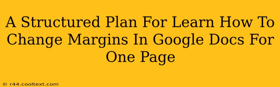 A Structured Plan For Learn How To Change Margins In Google Docs For One Page