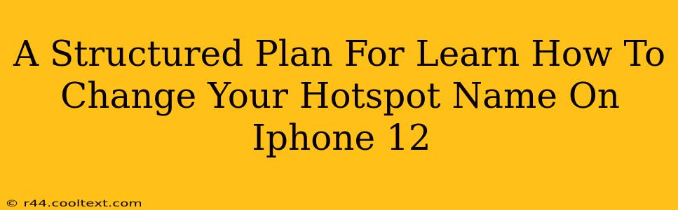 A Structured Plan For Learn How To Change Your Hotspot Name On Iphone 12