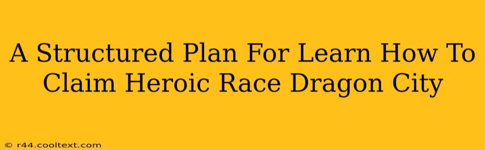 A Structured Plan For Learn How To Claim Heroic Race Dragon City