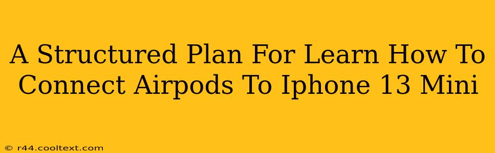 A Structured Plan For Learn How To Connect Airpods To Iphone 13 Mini