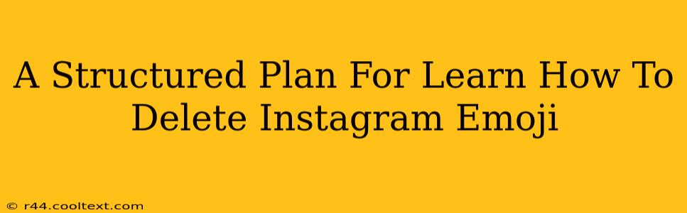 A Structured Plan For Learn How To Delete Instagram Emoji