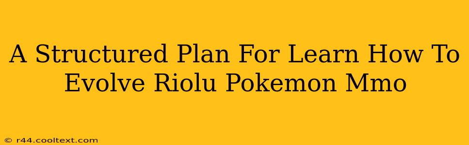 A Structured Plan For Learn How To Evolve Riolu Pokemon Mmo