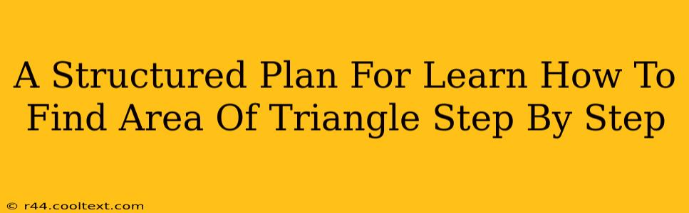 A Structured Plan For Learn How To Find Area Of Triangle Step By Step