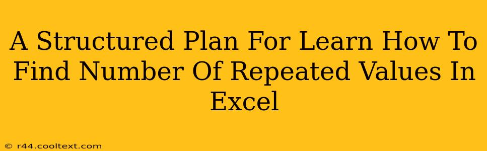 A Structured Plan For Learn How To Find Number Of Repeated Values In Excel