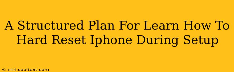 A Structured Plan For Learn How To Hard Reset Iphone During Setup