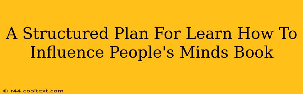 A Structured Plan For Learn How To Influence People's Minds Book