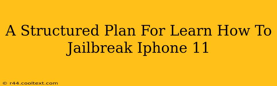 A Structured Plan For Learn How To Jailbreak Iphone 11