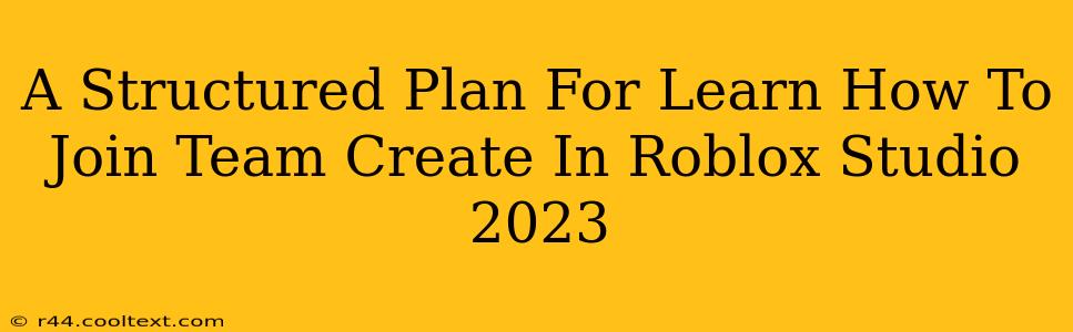 A Structured Plan For Learn How To Join Team Create In Roblox Studio 2023