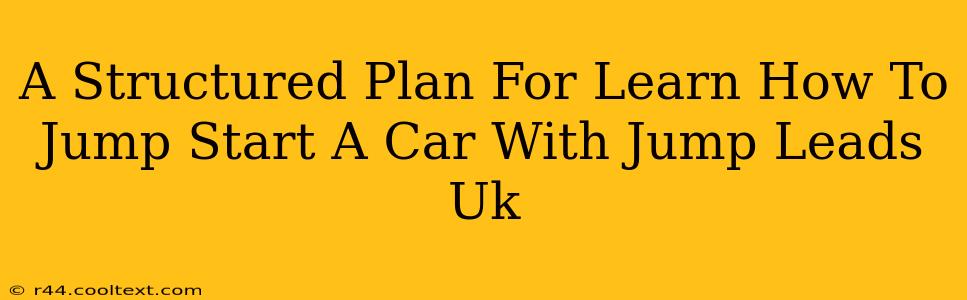 A Structured Plan For Learn How To Jump Start A Car With Jump Leads Uk